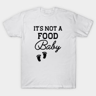 Pregnancy - It's not a food baby T-Shirt